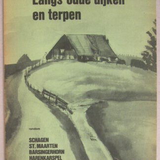 Langs oude dijken en terpen. Rondom Schagen, St. Maarten, Barsingerhorn, Harenkarspel, Eenigenburg, Warmerhuizen en Langedijk. Derde meer uitgebreide uitgave.