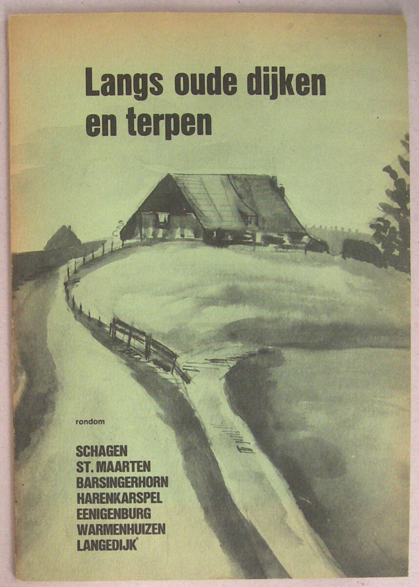 Langs oude dijken en terpen. Rondom Schagen, St. Maarten, Barsingerhorn, Harenkarspel, Eenigenburg, Warmerhuizen en Langedijk. Derde meer uitgebreide uitgave.