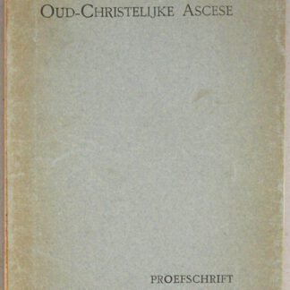 Oud-Christelijke Ascese. Onderzoek naar de getuigenissen betreffende het ascetische leven in het christendom der eerste en tweede eeuw.
