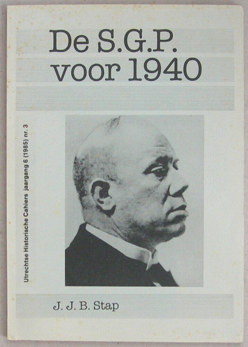 De S.G.P. voor 1940. Utrechtse Historische Cahiers; jrg. 6 (1985), nr. 3.