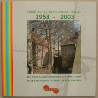 Stichting De Overijsselse Molen, 1953-2003. Een vrijwilligersorganisatie een halve eeuw op de bres voor het Overijssels molenbestand.