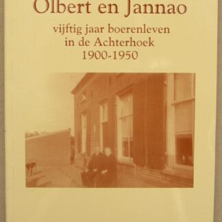 Olbert en Jannao. Vijftig jaar boerenleven in de Achterhoek 1900-1950.
