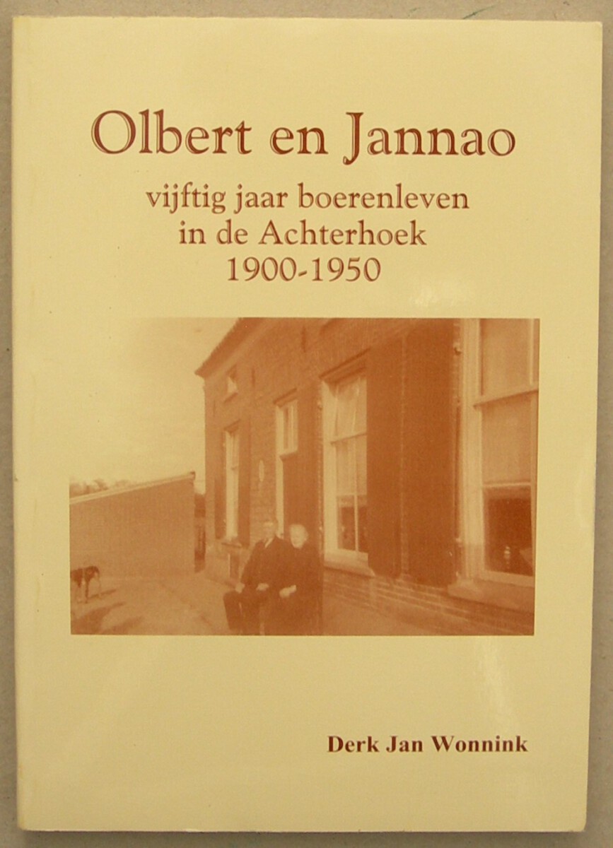 Olbert en Jannao. Vijftig jaar boerenleven in de Achterhoek 1900-1950.