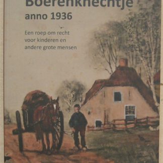 Boerenknechtje anno 1936. Een roep om recht voor kinderen en andere grote mensen.