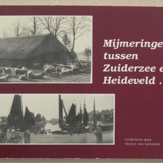 Mijmeringen tussen Zuiderzee en Heideveld... Gedichten door Henny van Leeuwen.
