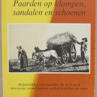 Paarden op klompen, sandalen en schoenen. Hulpmiddelen voor paarden, die op losse of moerassige grond moesten werken in polders en venen.