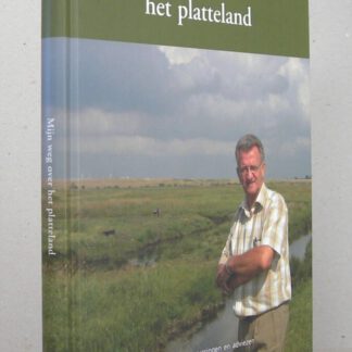 Mijn weg over het platteland. Herinneringen, ervaringen en adviezen van een rentmeester-adviseur.