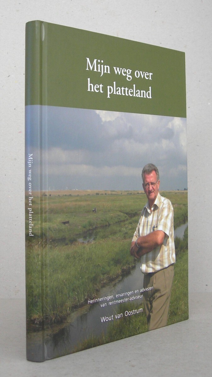 Mijn weg over het platteland. Herinneringen, ervaringen en adviezen van een rentmeester-adviseur.