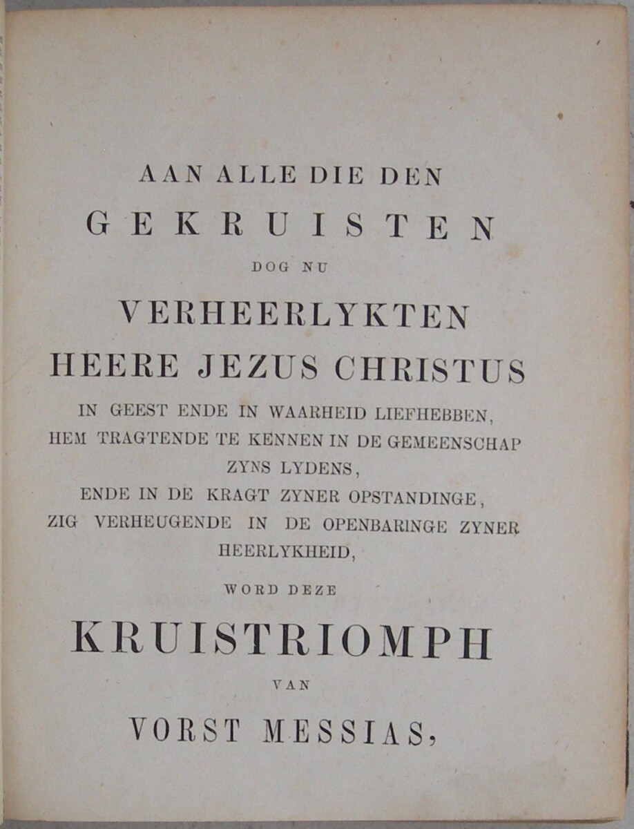 De Kruis Triomph van Vorst Messias, Ofte Verhandelingen over het Lyden, Sterven en Begraven van den Heiland der Uitverkoren Wereld; Volgens overeenstemminge der Vier Euangelisten, in desselfs oogwit Verklaart en Toegepast en Gepredikt (...) Onveranderde Uitgave volgens het Oorspronkelijke in 1745. - Afbeelding 3