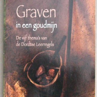 Graven in een goudmijn. De vijf thema's van de Dordtse Leerregels.