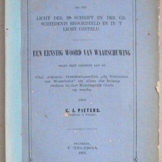 Het Baptisme bij het licht der H. Schrift en der geschiedenis beoordeeld en in ‘t licht gesteld. Een ernstig woord van waarschuwing tegen deze gezindte aan de Chr. Afgesch. Gereformeerden."de Vrienden der Waarheid" en allen die belang stellen in het Koninkrijk Gods op aarde.