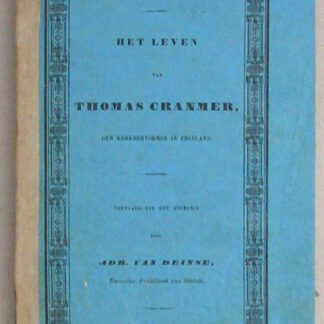 Het leven van Thomas Cranmer, den Kerkhervormer in Engeland. Vertaald uit het Engelsch door Adr. van Deinse, (...)