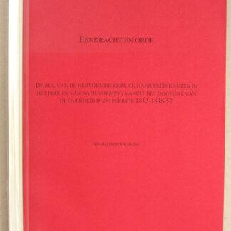 Eendracht en orde. De rol van de Hervormde Kerk en haar Predikanten in het proces van natievorming vanuit het oopunt van de overheid in de periode 1813-1858/52. Doctoraalscriptie.