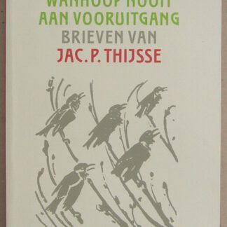 Wanhoop nooit aan vooruitgang. Brieven van Jac. P. Thijsse. Tweede druk.