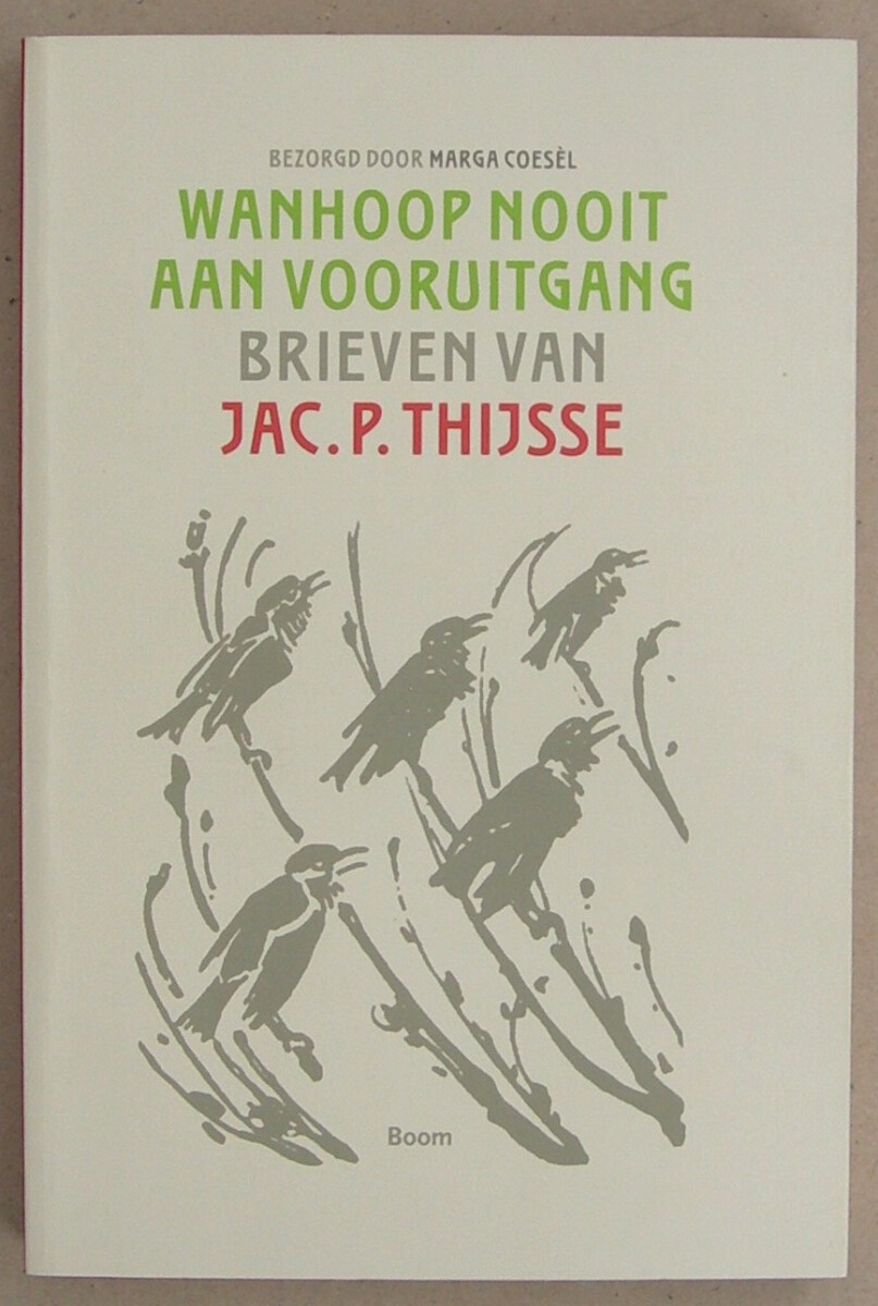 Wanhoop nooit aan vooruitgang. Brieven van Jac. P. Thijsse. Tweede druk.