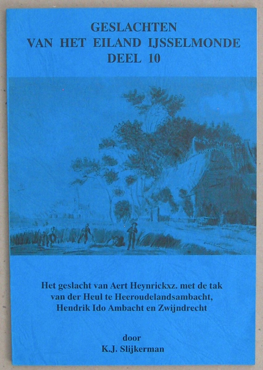 Geslachten van eiland IJsselmonde. Deel 10. Het geslacht van Aert Heynrickxz. met de tak van der Heul te Heeroudelandsambacht, Hendrik Ido Ambacht en Zwijndrecht.