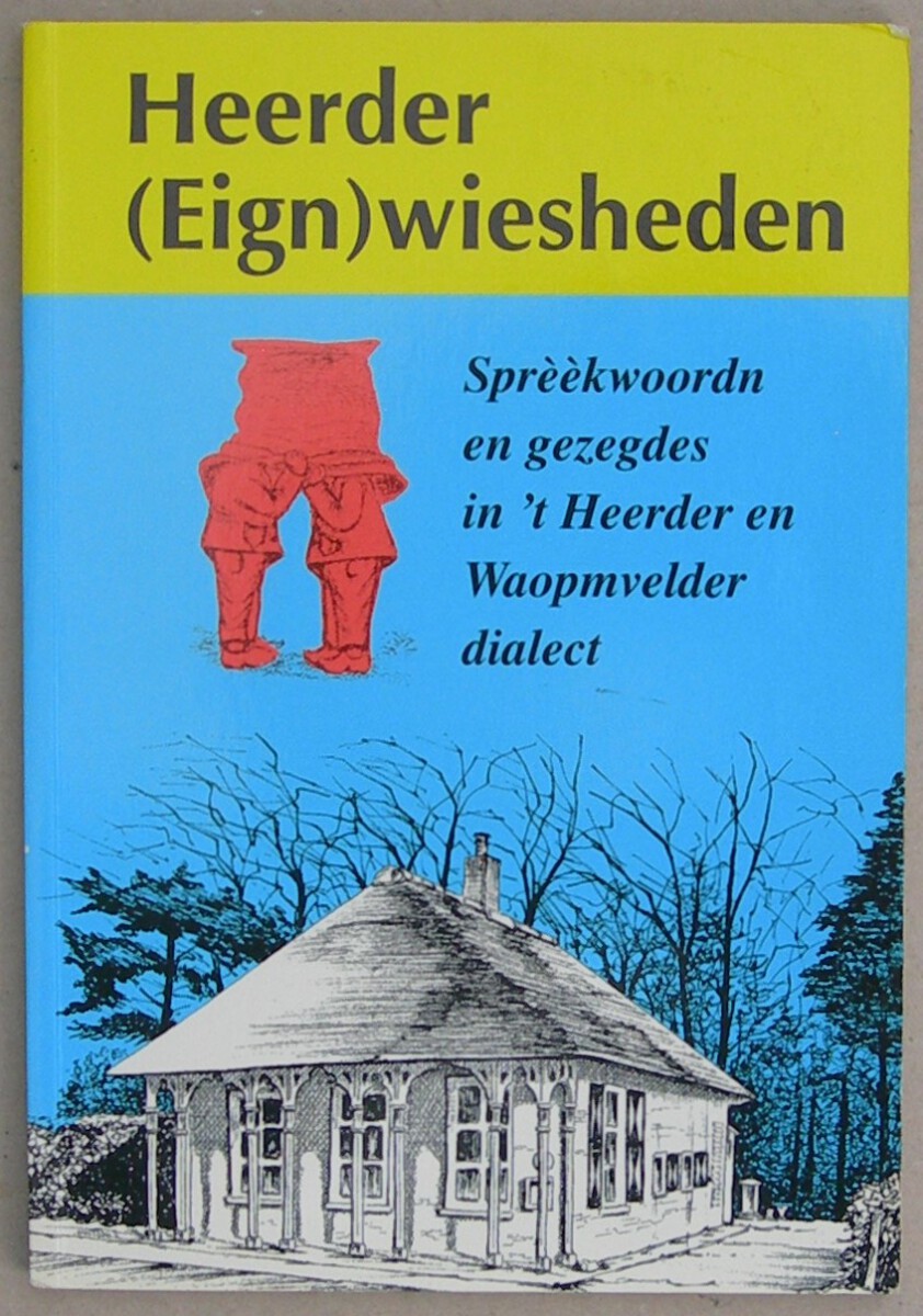 Heerder (Eign)wiesheden. Sprèèkwoordn en gezegdes in 't Heerder en Waopmvelder dialect.