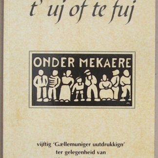 t' uj of te fuj. Onder mekaere. Vijftig Gaellemiuniger uutdrukkign' ter gelegenheid van vijftig jaar Stadskoerier.